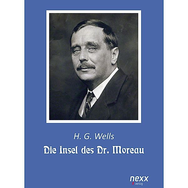 Die Insel des Dr. Moreau / nexx classics - WELTLITERATUR NEU INSPIRIERT, Herbert George Wells