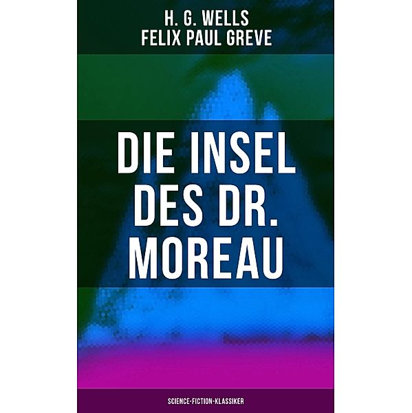 Die Insel des Dr. Moreau (Science-Fiction-Klassiker), H. G. Wells, Felix Paul Greve