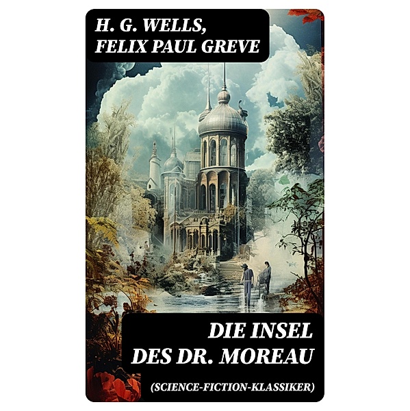 Die Insel des Dr. Moreau (Science-Fiction-Klassiker), H. G. Wells, Felix Paul Greve
