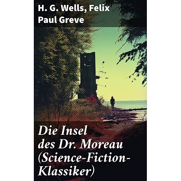 Die Insel des Dr. Moreau (Science-Fiction-Klassiker), H. G. Wells, Felix Paul Greve