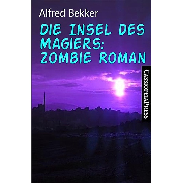 Die Insel des Magiers: Zombie Roman, Alfred Bekker