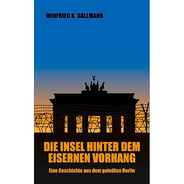 Die Insel hinter dem Eisernen Vorhang, Winfried K. Dallmann