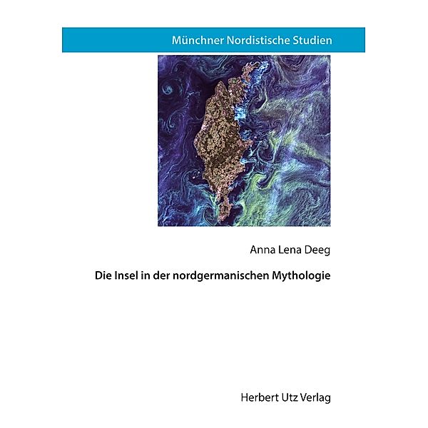Die Insel in der nordgermanischen Mythologie / Münchner Nordistische Studien Bd.23, Anna Lena Deeg-Rees