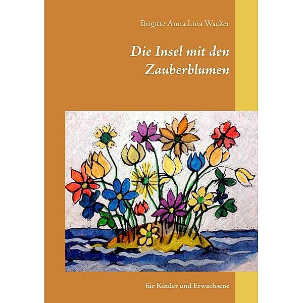 Die Insel mit den Zauberblumen, Brigitte Anna Lina Wacker