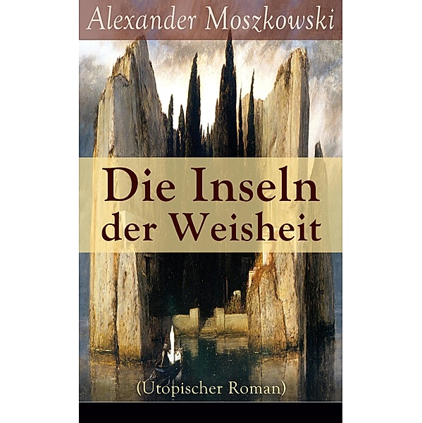 Die Inseln der Weisheit (Utopischer Roman), Alexander Moszkowski