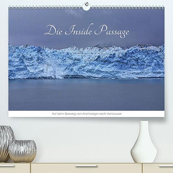 Die Inside Passage - Auf dem Seeweg von Anchorage nach Vancouver (Premium, hochwertiger DIN A2 Wandkalender 2020, Kunstd, Richard Knapp