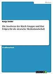 Die Insolvenz der Kirch Gruppe und ihre Folgen für die deutsche Medienlandschaft Katja Seidel Author