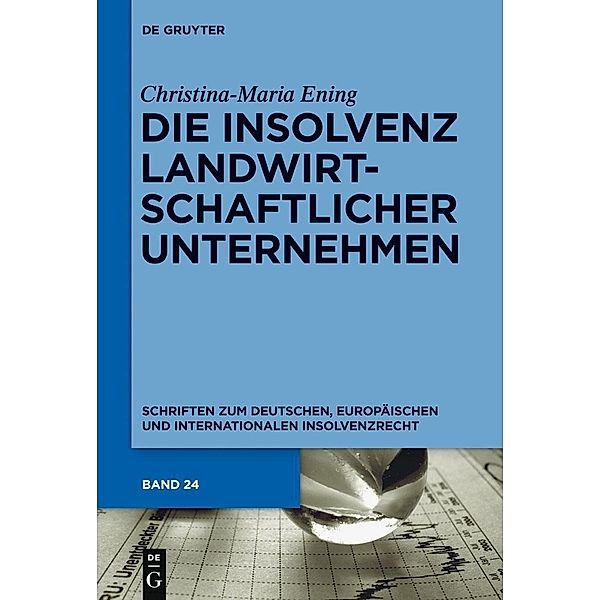 Die Insolvenz landwirtschaftlicher Unternehmen / Schriften zum deutschen, europäischen und internationalen Insolvenzrecht Bd.24, Christina-Maria Ening