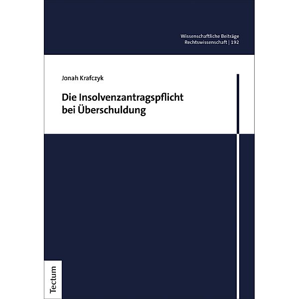 Die Insolvenzantragspflicht bei Überschuldung / Wissenschaftliche Beiträge aus dem Tectum Verlag: Rechtswissenschaften Bd.192, Jonah Krafczyk