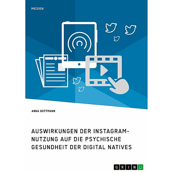 Die Instagram-Nutzung und die psychische Gesundheit der Digital Natives. Eine Darstellung der Auswirkungen, Anna Gottmann