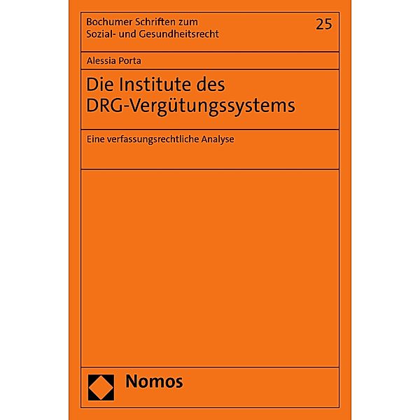 Die Institute des DRG-Vergütungssystems / Bochumer Schriften zum Sozial- und Gesundheitsrecht Bd.25, Alessia Porta