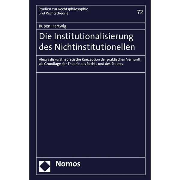 Die Institutionalisierung des Nichtinstitutionellen / Studien zur Rechtsphilosophie und Rechtstheorie Bd.72, Ruben Hartwig