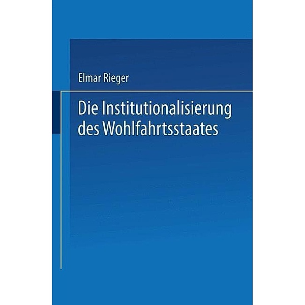 Die Institutionalisierung des Wohlfahrtsstaates, Elmar Rieger