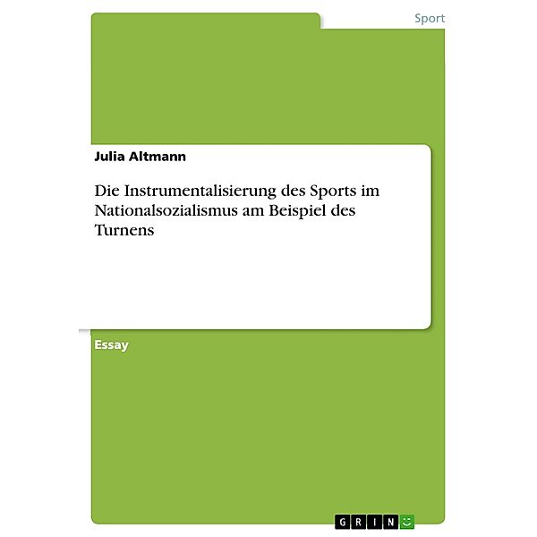 Die Instrumentalisierung des Sports im Nationalsozialismus am Beispiel des Turnens, Julia Altmann