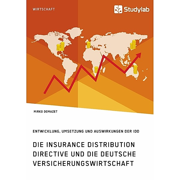 Die Insurance Distribution Directive und die deutsche Versicherungswirtschaft. Entwicklung, Umsetzung und Auswirkungen der IDD, Mirko Domazet