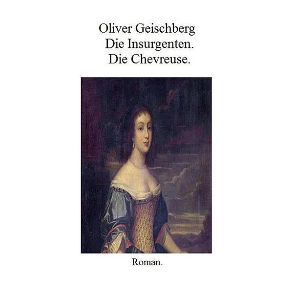 Die Insurgenten. Die Chevreuse., Oliver Geischberg