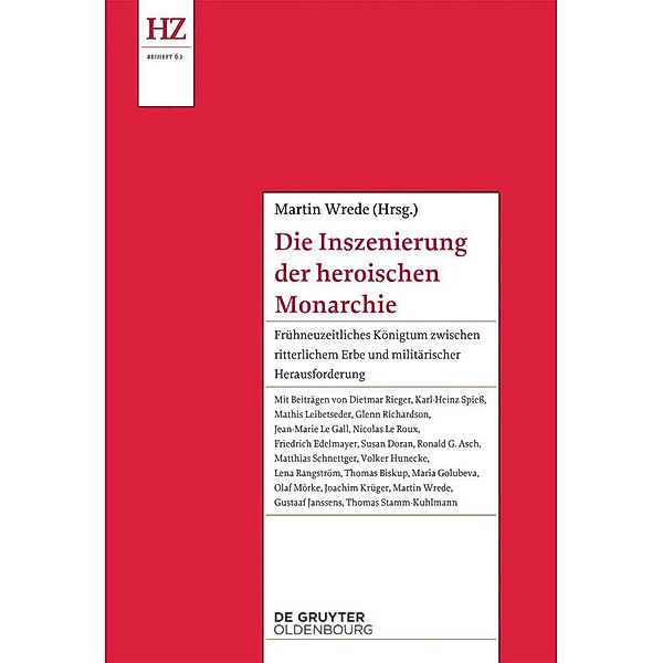 Die Inszenierung der heroischen Monarchie / Historische Zeitschrift / Beihefte Bd.N.F. 62