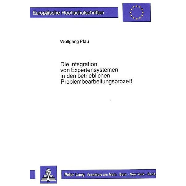 Die Integration von Expertensystemen in den betrieblichen Problembearbeitungsprozess, Wolfgang Pfau