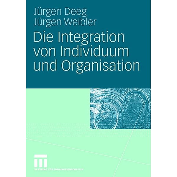 Die Integration von Individuum und Organisation, Jürgen Deeg, Jürgen Weibler