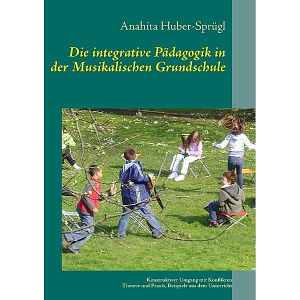 Die integrative Pädagogik in der Musikalischen Grundschule, Anahita Huber