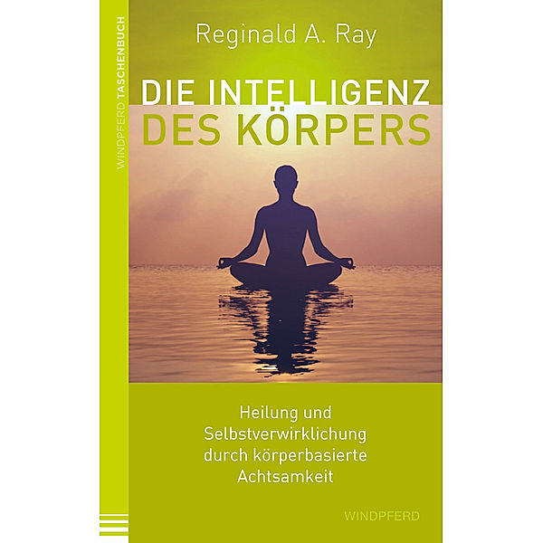 Die Intelligenz des Körpers, Reginald A. Ray