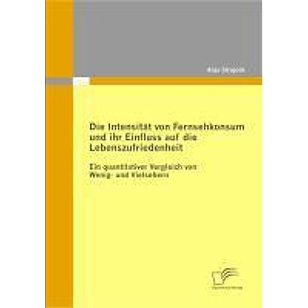 Die Intensität von Fernsehkonsum und ihr Einfluss auf die Lebenszufriedenheit, Anja Strejcek