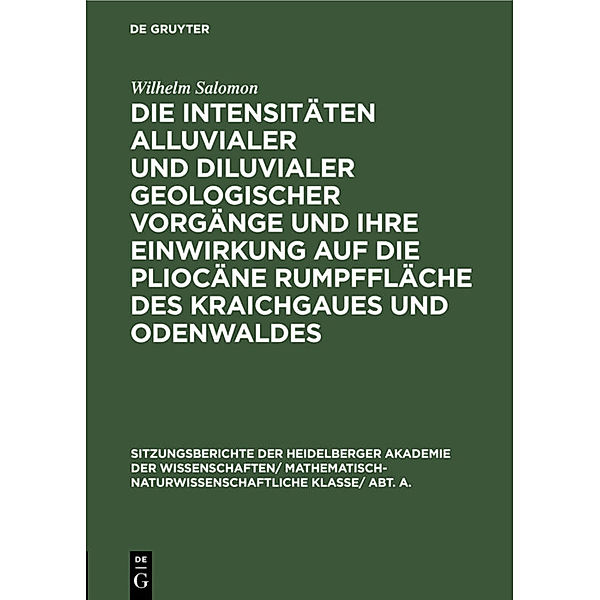 Die Intensitäten alluvialer und diluvialer geologischer Vorgänge und ihre Einwirkung auf die pliocäne Rumpffläche des Kraichgaues und Odenwaldes, Wilhelm Salomon