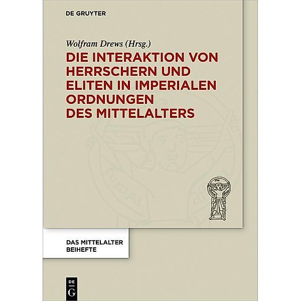 Die Interaktion von Herrschern und Eliten in imperialen Ordnungen des Mittelalters / Das Mittelalter. Perspektiven mediävistischer Forschung. Beihefte Bd.8