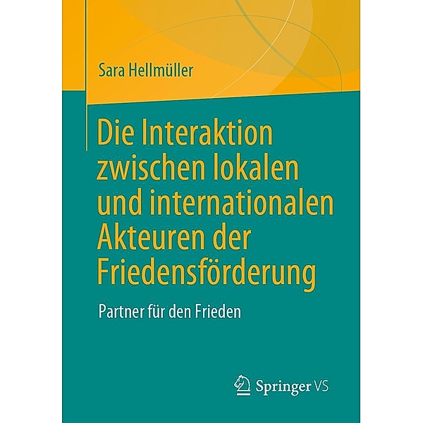 Die Interaktion zwischen lokalen und internationalen Akteuren der Friedensförderung, Sara Hellmüller