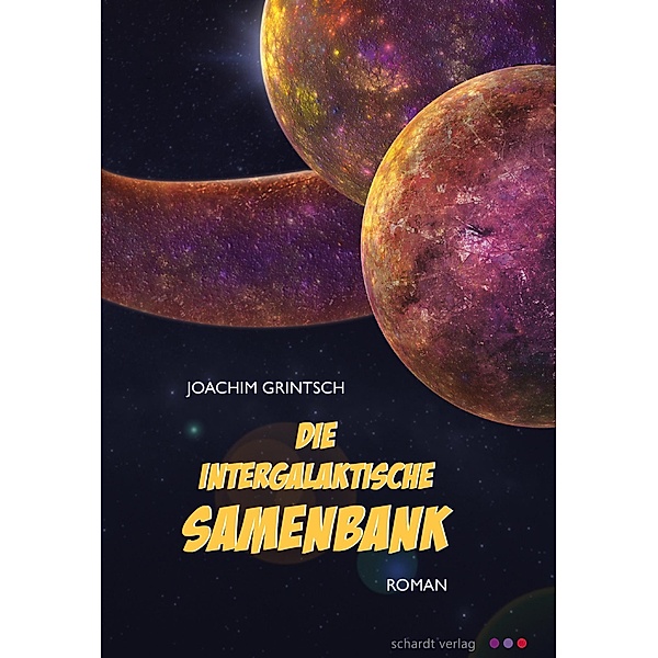 Die intergalaktische Samenbank: Roman, Joachim Grintsch