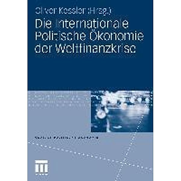 Die Internationale Politische Ökonomie der Weltfinanzkrise / Globale Politische Ökonomie