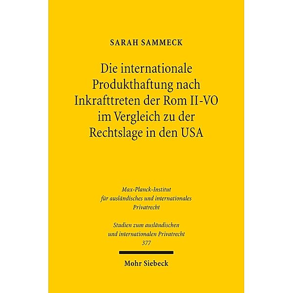 Die internationale Produkthaftung nach Inkrafttreten der Rom II-VO im Vergleich zu der Rechtslage in den USA, Sarah Sammeck