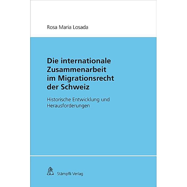 Die Internationale Zusammenarbeit im Migrationsrecht der Schweiz, Rosa Maria Losada