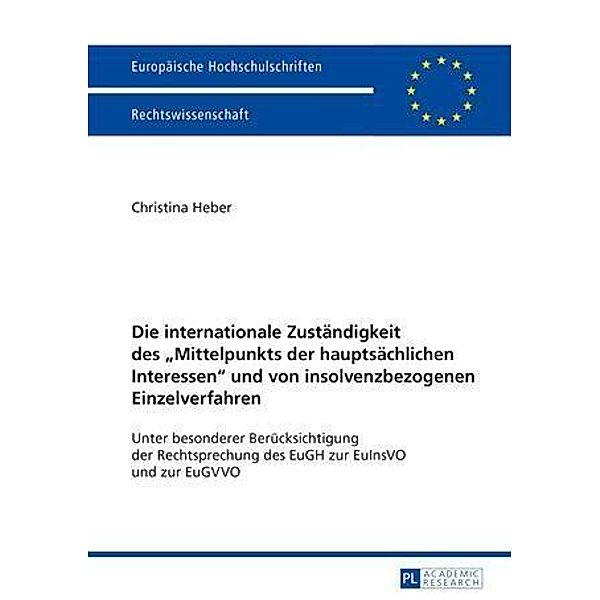 Die internationale Zustaendigkeit des Mittelpunkts der hauptsaechlichen Interessen und von insolvenzbezogenen Einzelverfahren, Christina Heber