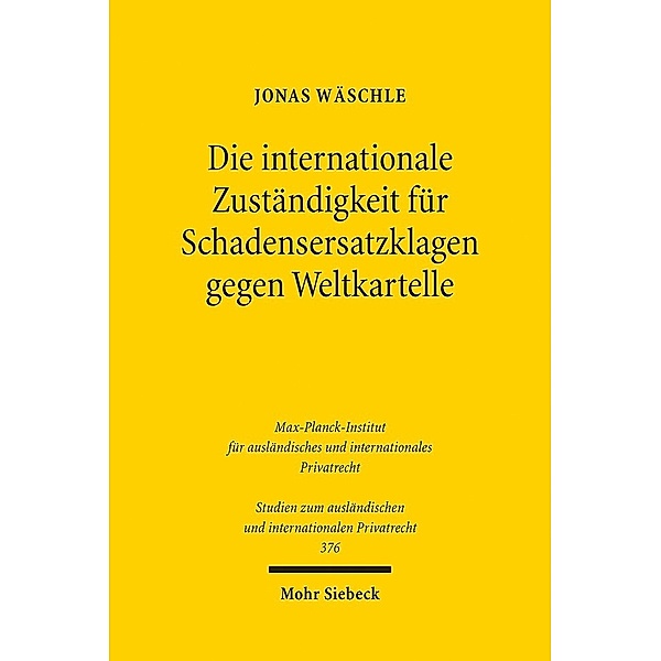 Die internationale Zuständigkeit für Schadensersatzklagen gegen Weltkartelle, Jonas Wäschle