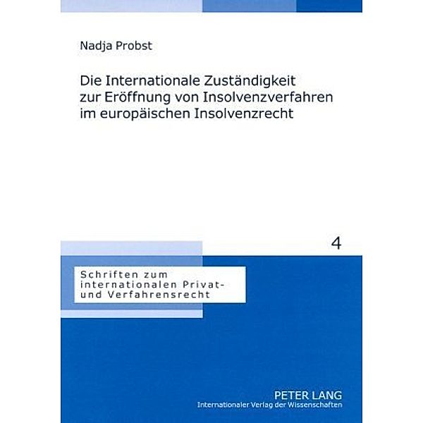 Die Internationale Zuständigkeit zur Eröffnung von Insolvenzverfahren im europäischen Insolvenzrecht, Nadja Probst