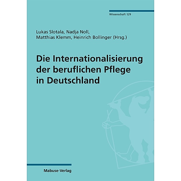Die Internationalisierung der beruflichen Pflege in Deutschland / Mabuse Wissenschaft Bd.129