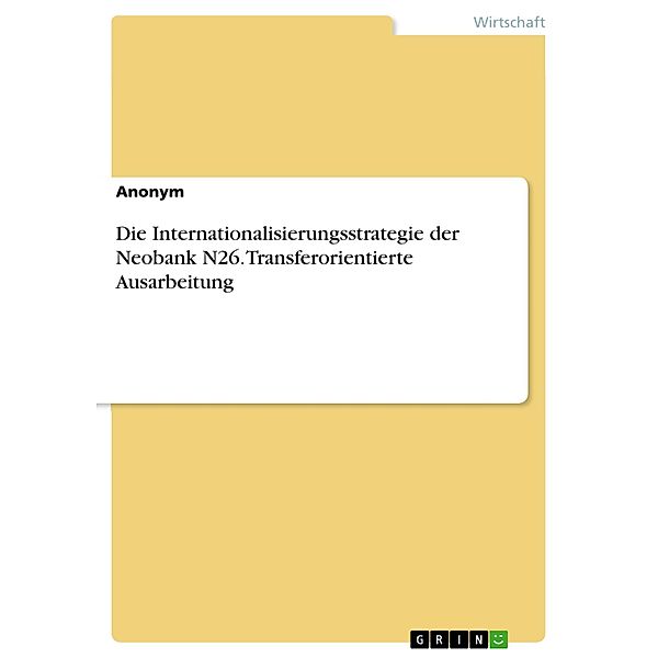 Die Internationalisierungsstrategie der Neobank N26. Transferorientierte Ausarbeitung