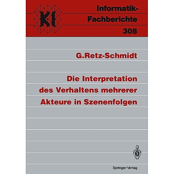 Die Interpretation des Verhaltens mehrerer Akteure in Szenenfolgen / Informatik-Fachberichte Bd.308, Gudula Retz-Schmidt