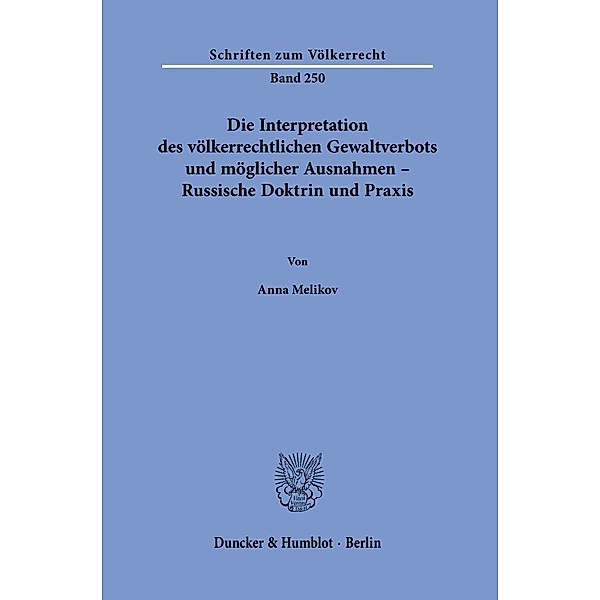 Die Interpretation des völkerrechtlichen Gewaltverbots und möglicher Ausnahmen - Russische Doktrin und Praxis., Anna Melikov