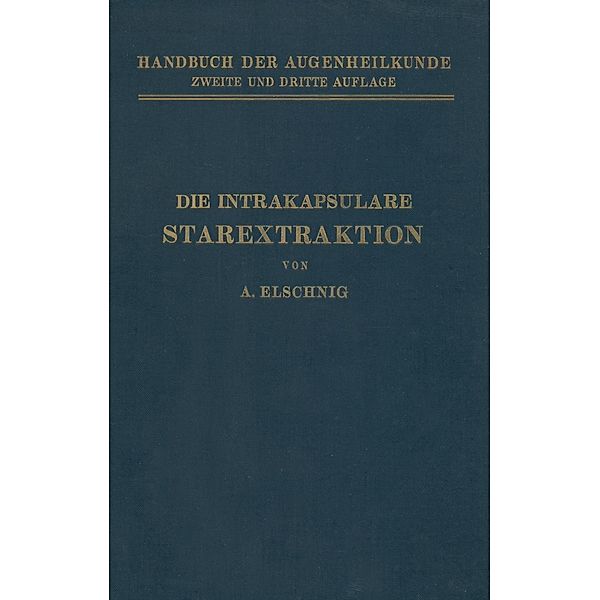 Die Intrakapsulare Starextraktion / Handbuch der Gesamten Augenheilkunde, A. Elschnig