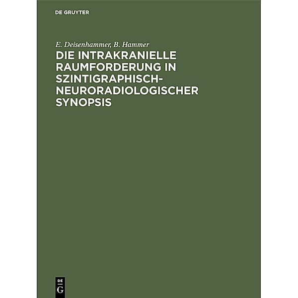 Die intrakranielle Raumforderung in szintigraphisch-neuroradiologischer Synopsis, E. Deisenhammer, B. Hammer
