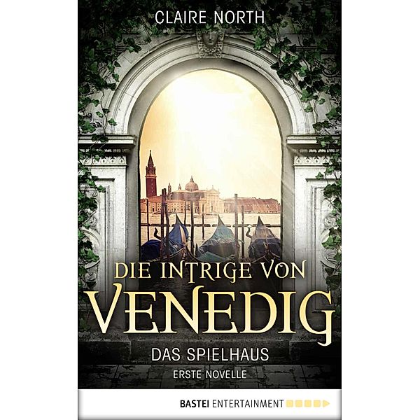 Die Intrige von Venedig / Die Spielhaus-Trilogie Bd.1, Claire North