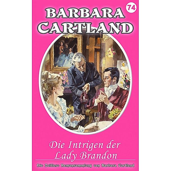 Die Intrigen der Lady Brandon / Die zeitlose Romansammlung von Barbara Cartland Bd.74, Barbara Cartland