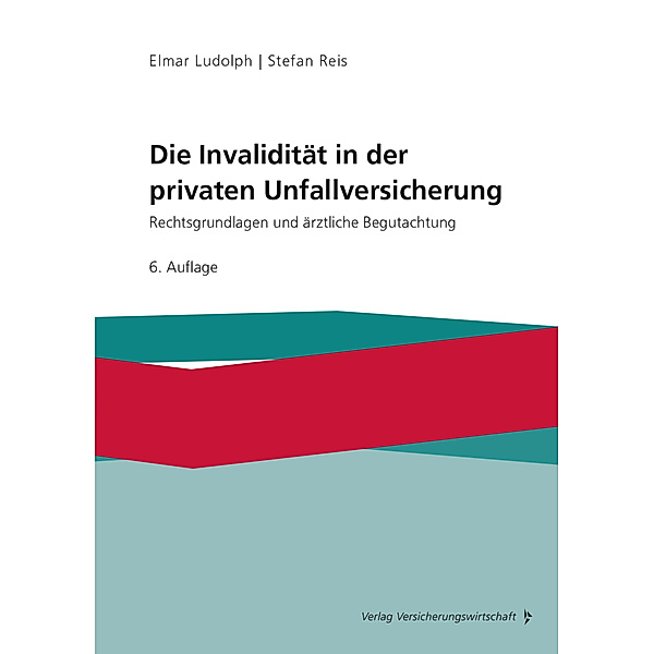 Die Invalidität in der privaten Unfallversicherung, Elmar Ludolph, Stefan Reis