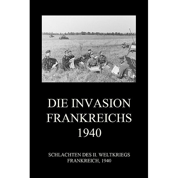 Die Invasion Frankreichs 1940 / Schlachten des II. Weltkriegs (Digital) Bd.38
