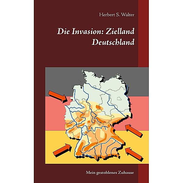 Die Invasion: Zielland Deutschland, Herbert S. Walter