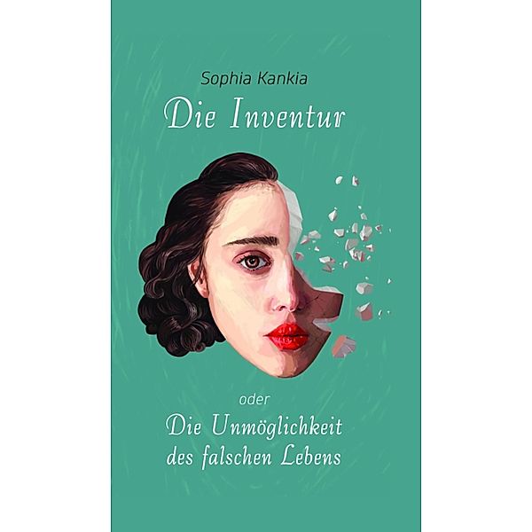 Die Inventur oder Die Unmöglichkeit des falschen Lebens, Sophia Kankia