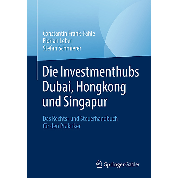Die Investmenthubs Dubai, Hongkong und Singapur, Constantin Frank-Fahle, Florian Leber, Stefan Schmierer