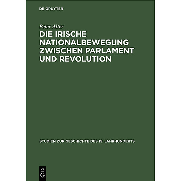 Die irische Nationalbewegung zwischen Parlament und Revolution, Peter Alter